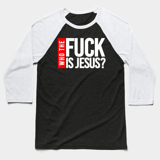 WHO THE FUCK IS JESUS? Baseball T-Shirt by bluesea33